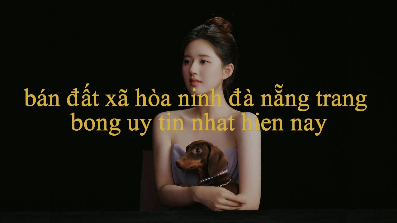 Khám phá bán đất xã hòa ninh đà nẵng - Dẫn đầu trái đất cá online & giải trí 24/7}{đặt online trên sự thật